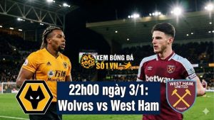 Nhận định Wolves vs West Ham, 22h00 ngày 3/1: Bầy sói thắng sát nút