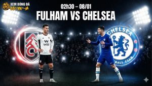 Nhận định bóng đá Fulham vs Chelsea, 02h30 ngày 8/1